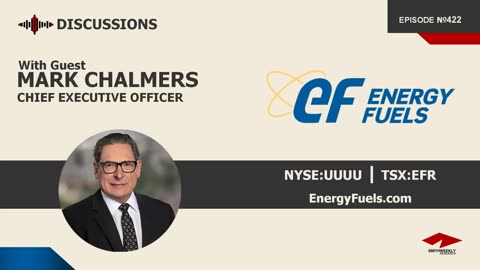 Discussion with Mark Chalmers | Energy Fuels (NYSE:UUUU) | Uranium & Rare Earths