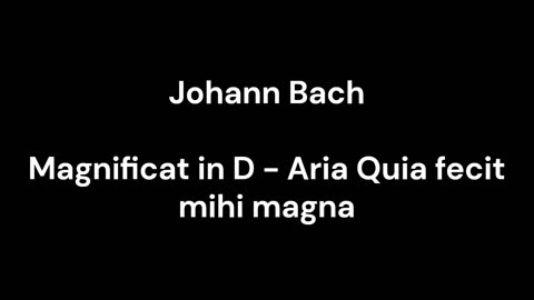 Magnificat in D - Aria Quia fecit mihi magna