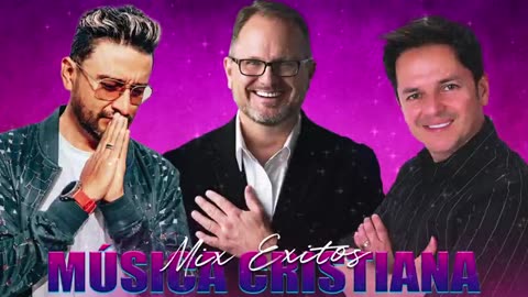 Alex Campos Danilo Montero Y Marcos Witt Lo Mejor Exitos Mix Alabanza Musica Cristiana.