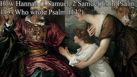 How Hannah (1 Samuel, 2 Samuel) is in Psalm 113 (Who wrote Psalm 113?)