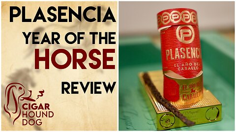 Plasencia Year of the Horse Cigar Review