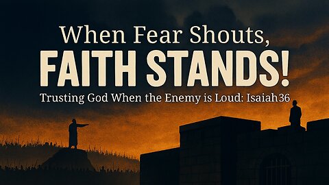 November 2, 2025 - "When Fear Shouts, Faith Stands" (Isaiah 36)