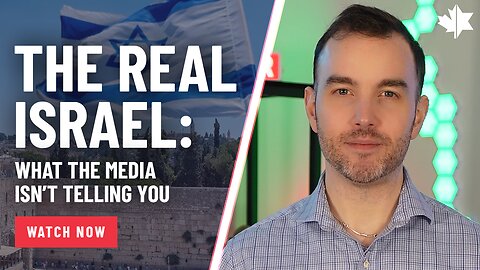 The Real Israel: What The Media Isn’t Telling You