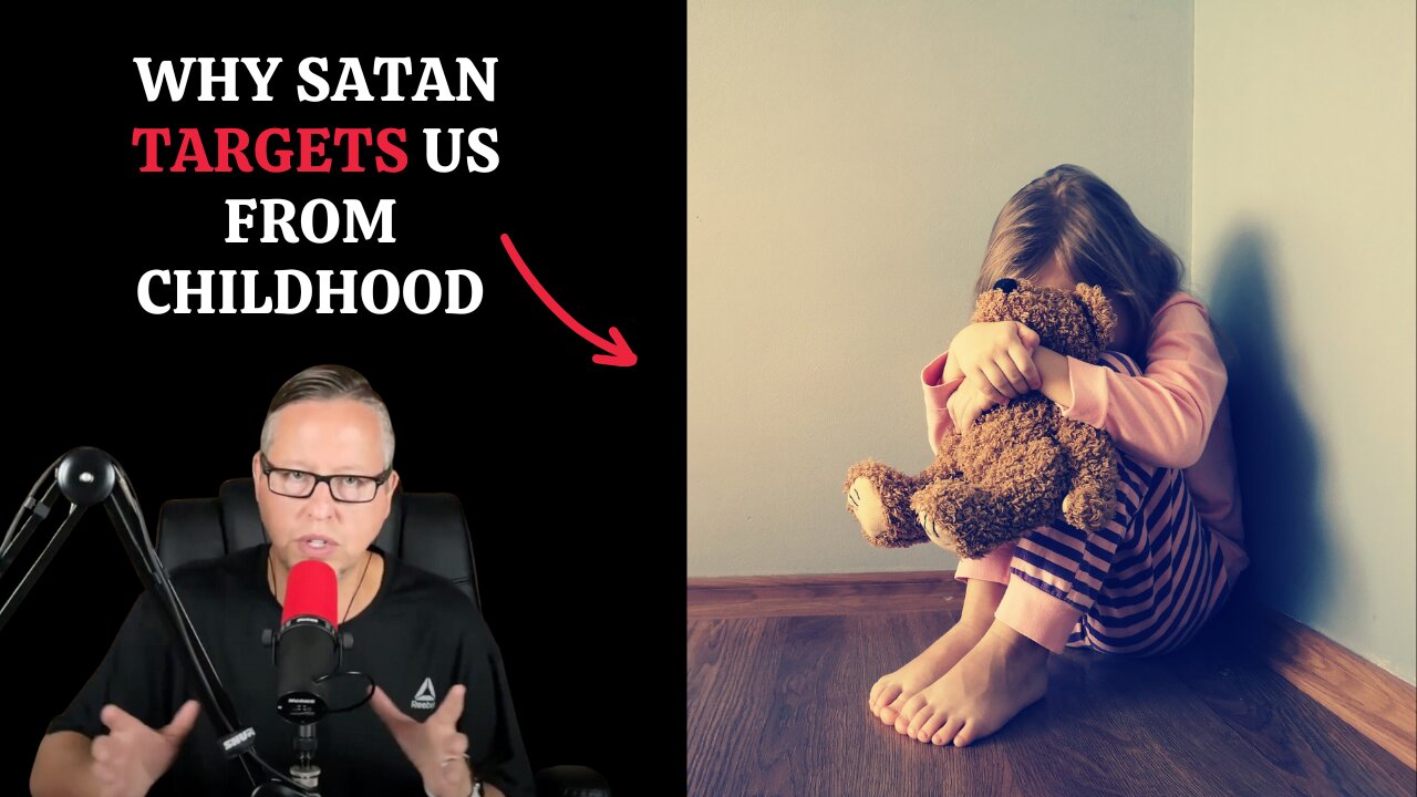 Why Satan Targets Us From Childhood