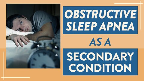 Obstructive sleep apnea as a secondary condition