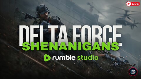 🔴LIVE: Delta Force - Senanigans on Rumble Studio