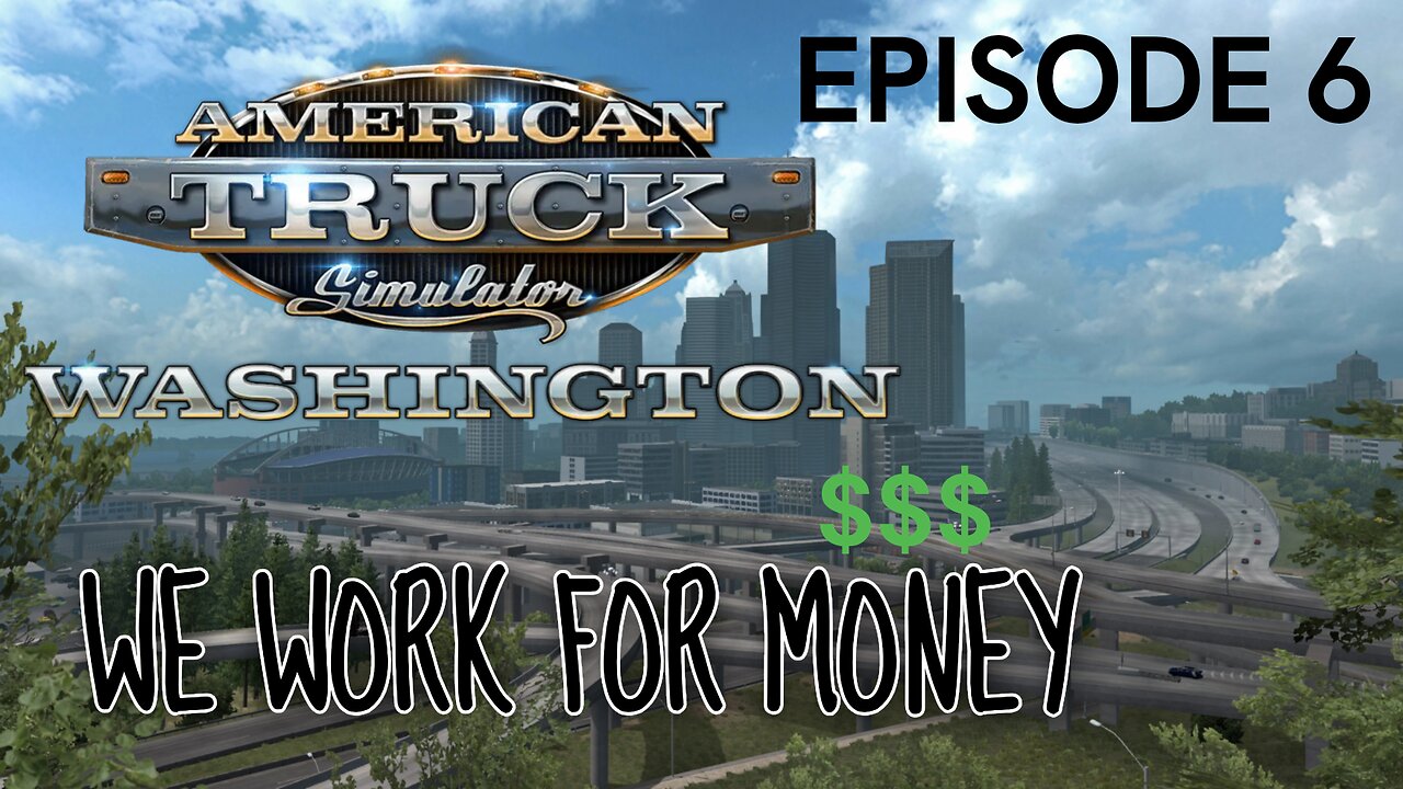 American Truck Simulator | EPISODE 6 | WE WORK FOR MONEY $$$