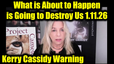 Kerry Cassidy Warning 1.11.26 - What Is About To Happen Is Going To Destroy Us