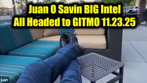 Juan O Savin BIG Intel 11.23.25 - GITMO Update; Trump's Global Military Alliance