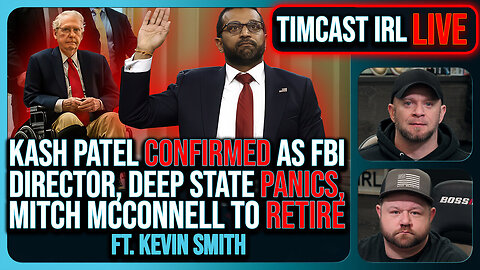 Kash Patel CONFIRMED, Deep State PANICS, Mitch McConnell To RETIRE w/ Kevin Smith | Timcast