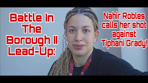Battle In The Borough II Lead-Up: Nahir Robles calls her shot against Tiphani Grady!