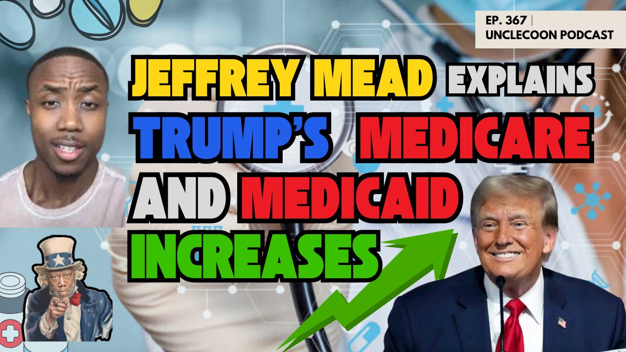 EP 367 | JEFFREY MEAD EXPLAINS TRUMPS MEDICARE AND MEDICAID INCREASES | Trump’s Healthcare Increases
