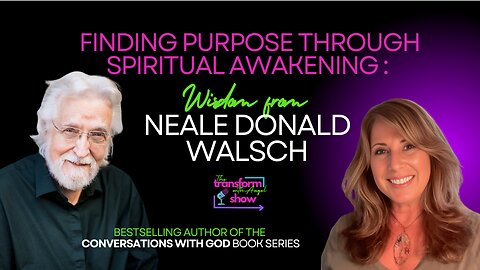 Finding Purpose through Spiritual Awakening: A Conversation with Neale Donald Walsch