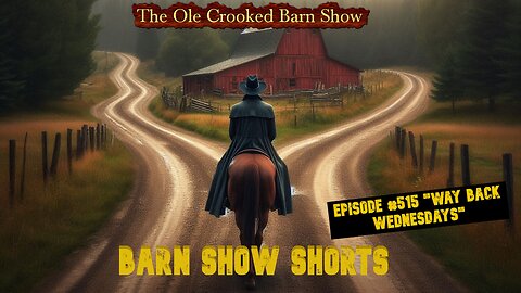 "Barn Show Shorts" Ep. #515 “Way Back Wednesdays”