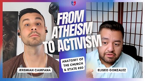 From Atheism to Activism: Eliseo's Story | Eliseo Gonzalez | Ep 50