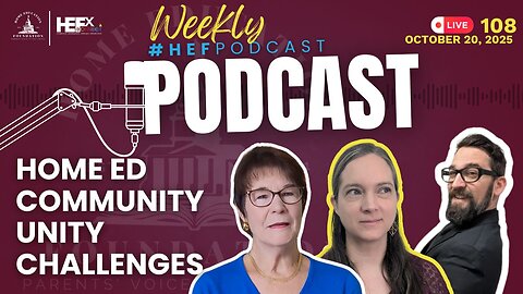 #HEFPodcast - Episode 108 - Home Education Community Challenges & Unity