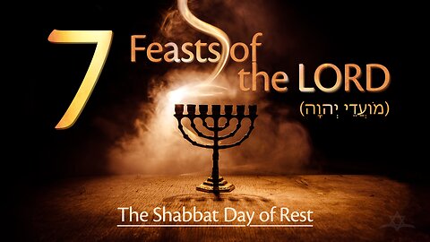 The Seven Feasts of the LORD - The Shabbat Day of Rest (יוֹם שָבָת)