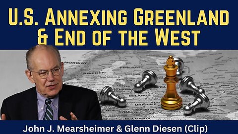 John Mearsheimer (clip): U.S. Annexing Greenland & the End of the West
