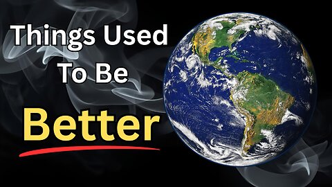 Things Used To Be Better