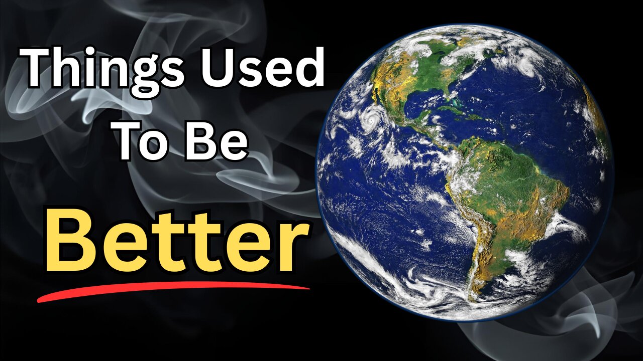 Things Used To Be Better