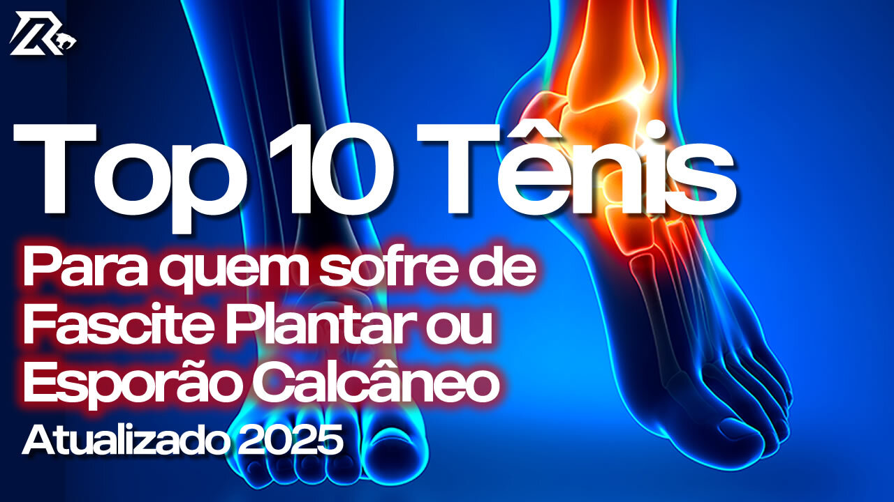 TOP 10 TÊNIS PARA QUEM SOFRE DE FASCITE PLANTAR E ESPORÃO CALCÂNEO 2025