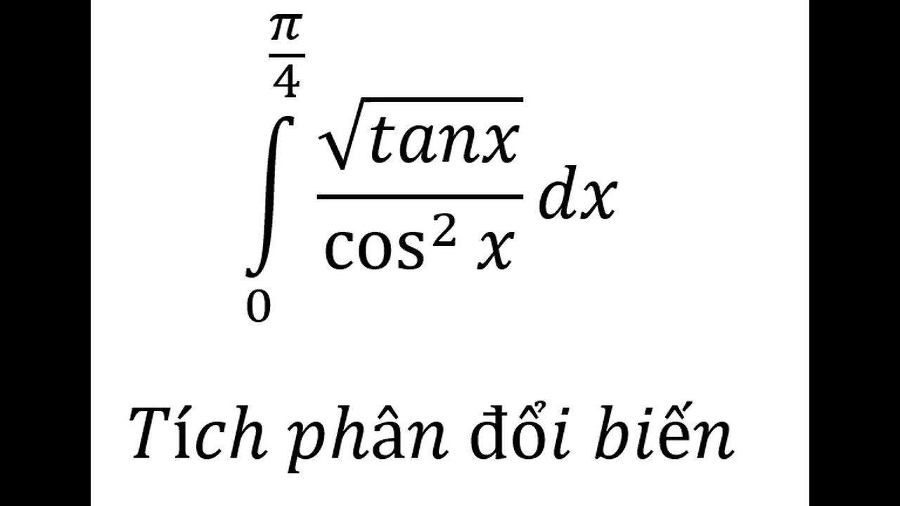 Toán 12: ∫_0^(π/4) √tanx/cos^2x dx - Tích phân đổi biến #TichPhan #NguyenHam
