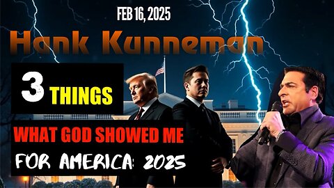 Hank Kunneman: [WHAT GOD SHOWED ME FOR AMERICA: 2025] 3 THINGS YOU MUST KNOW 2/16/25