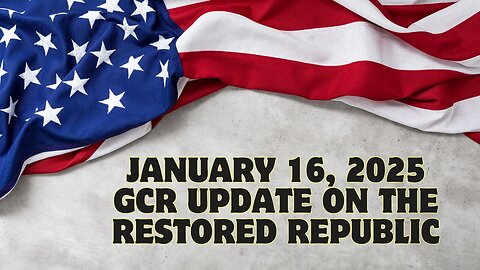 January 16, 2025: GCR Update On The Restored Republic