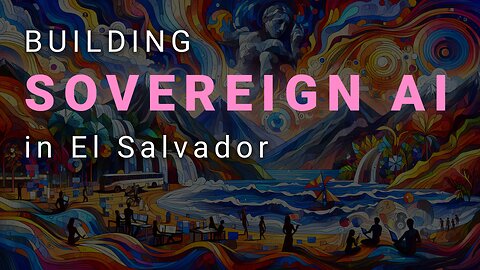 Building Sovereign AI in El Salvador (better audio version)