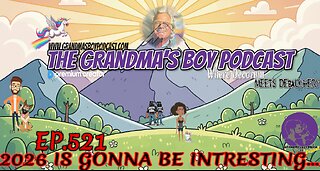 The Grandmas Boy Podcast EP.521-2026 IS GONNA BE INTRESTING...