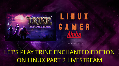 LET'S PLAY TRINE ENCHANTED EDITION ON LINUX PART 2 LIVESTREAM