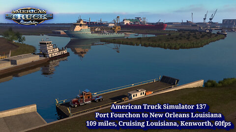 American Truck Simulator 137, Port Fourchon to New Orleans Louisiana, 109 miles, Cruising Louisiana