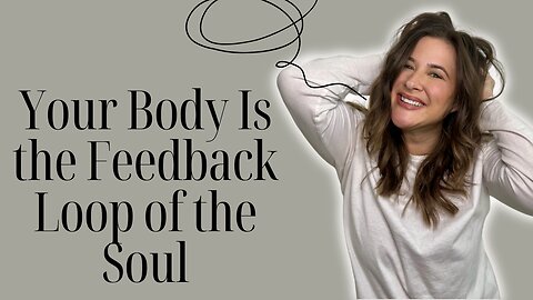 Your Body Is the Feedback Loop of the Soul