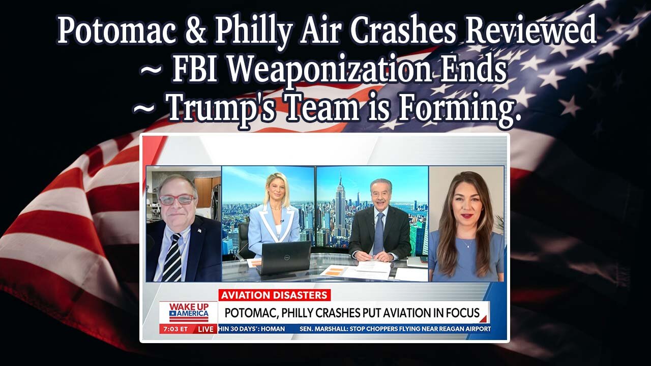 Potomac & Philly Air Crashes Reviewed ~ FBI Weaponization Ends ~ Trump's Team is Forming.