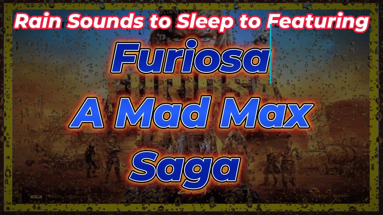 Rain Sounds to Sleep to Featuring - Furiosa A Mad Max Saga