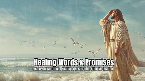 Healing Words & Promises | Healing & Restoration Bible Meditation | Scripture for Peace & Rest