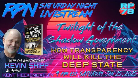 Twilight of The Shadow Government with Kevin Shipp & Kent Heckenlively on Sat Night Livestream