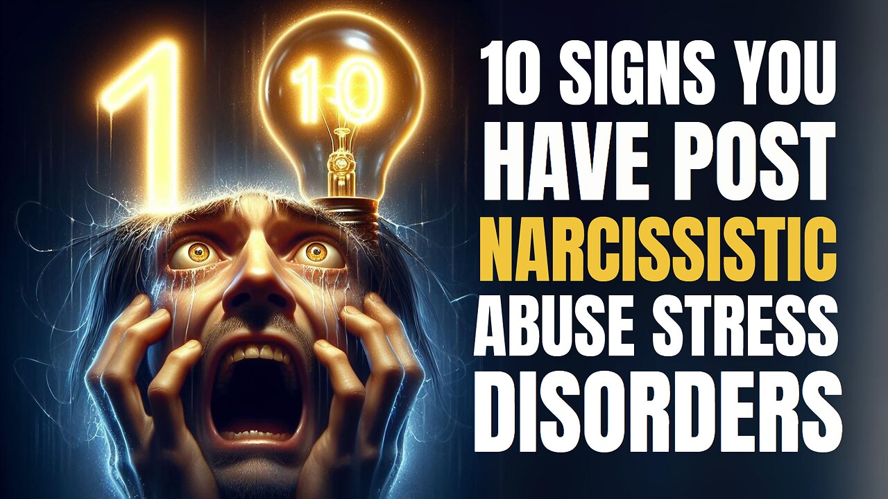 10 Signs you Have POST Narcissistic Abuse Stress Disorders