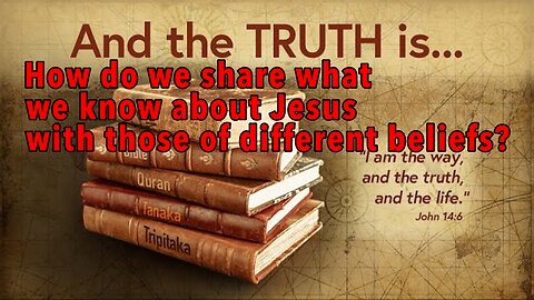 How do we share what we know about Jesus with those of different beliefs? | Wednesday night