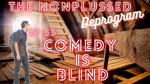 Ep 55: Comedy is Blind