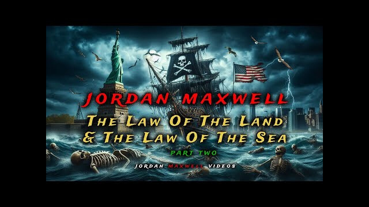 Jordan Maxwell: The Law of the Land and the Law of the Sea - Part 2