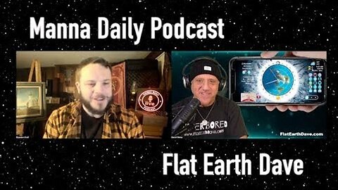 [Flat Earth Dave Interviews 2] Manna Daily Podcast w Flat Earth Dave [Dec 9, 2024]
