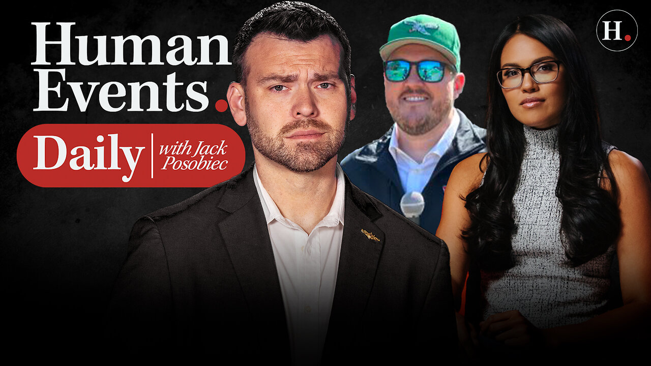 HUMAN EVENTS DAILY WITH JACK POSOBIEC