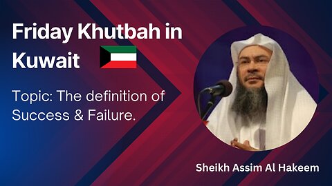 13. Topic: The definition of Success & Failure _ Friday Khutbah in Kuwait _ Assim Al Hakeem