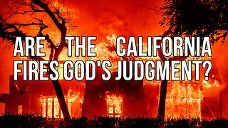 Are the California Fires God's Judgment or Caused by the Devil? - Steve Gregg on The Narrow Path