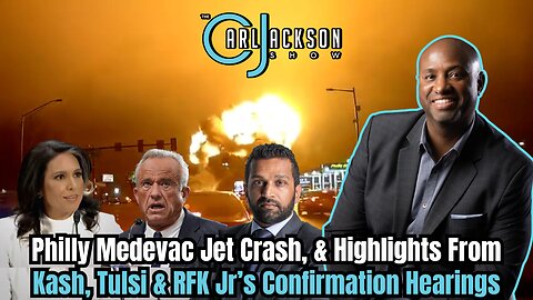 Philly Medevac Jet Crash, & Highlights From Kash, Tulsi & RFK Jr’s Confirmation Hearings