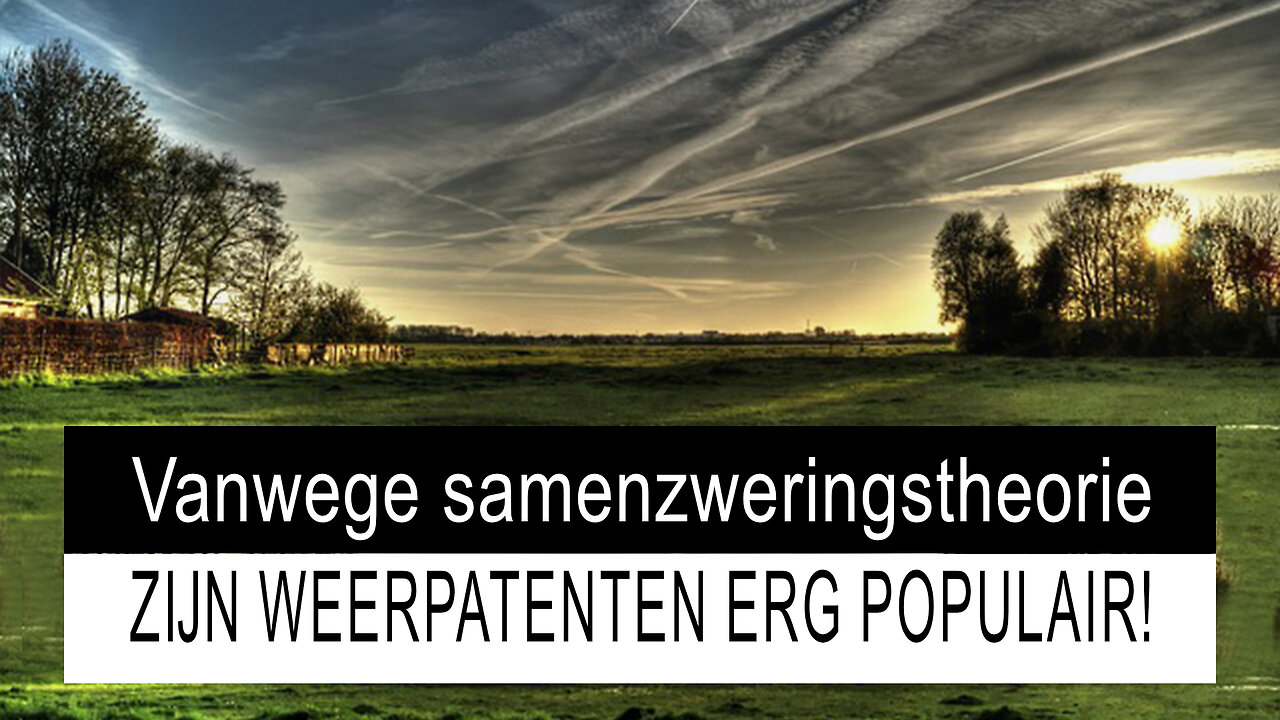 Weerpatenten zijn erg populair, ook als ze door MSM worden gebracht als een samenzweringstheorie