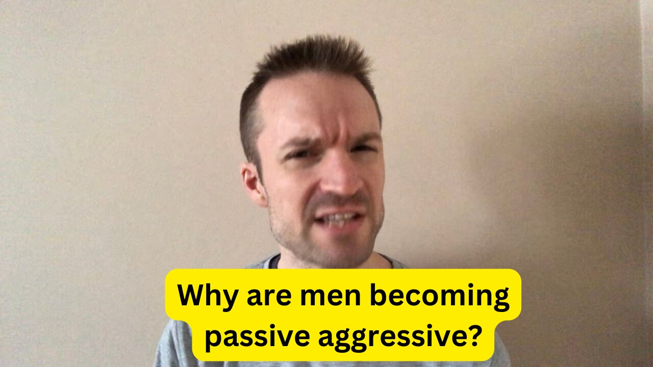 Why are men becoming passive aggressive?