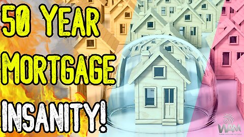 EXPOSED: 50 YEAR MORTGAGE INSANITY! - What This Signifies For The Economy! - "You Will Own Nothing"