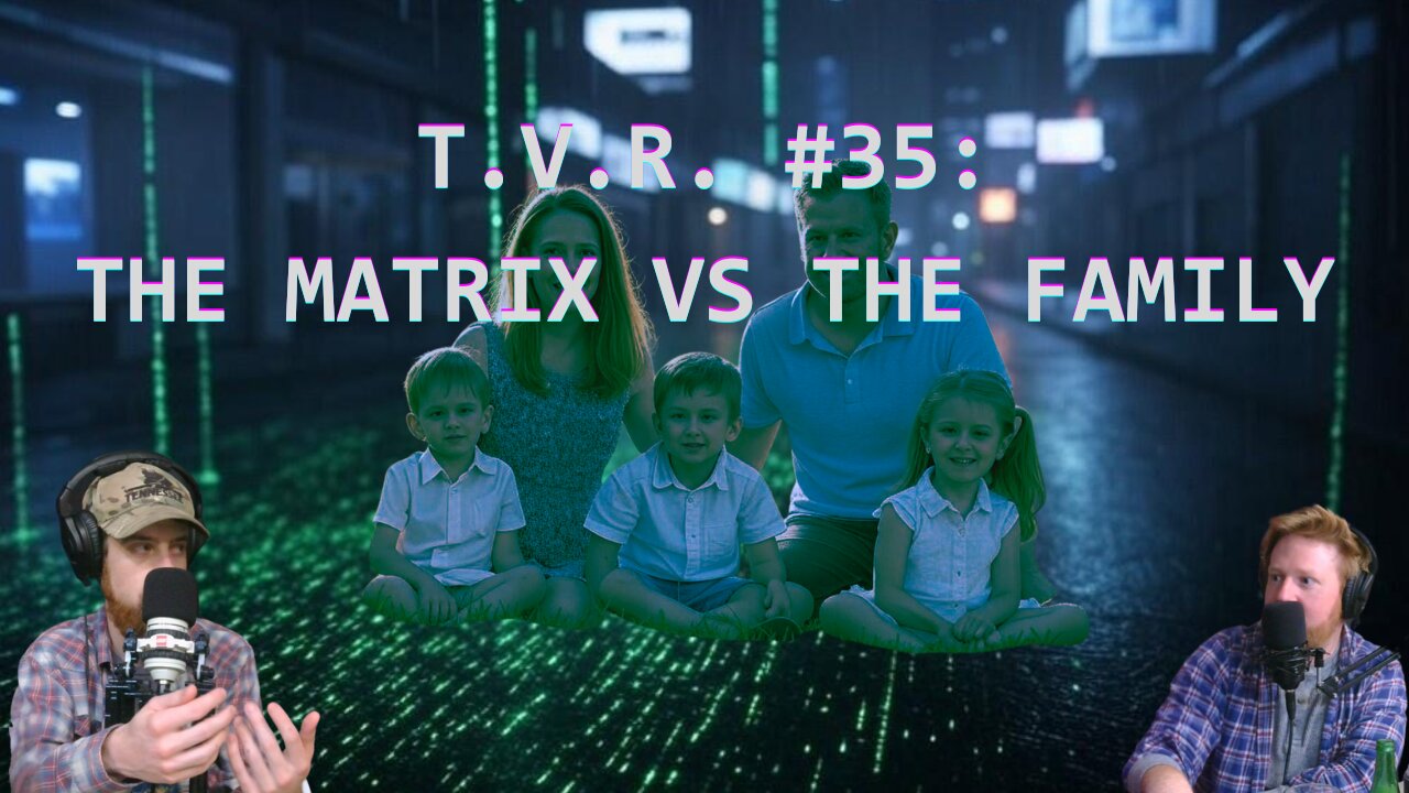 T.V.R. #35: The Matrix VS The Family